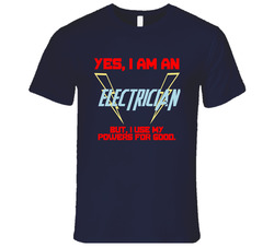 Yes I Am An Electrician Funny Powers T Shirt Yes I Am An Electrician Funny Powers T Shirt