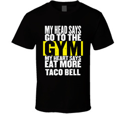 My Heart Says Eat More Taco Bell Funny Food Gym T Shirt My Heart Says Eat More Taco Bell Funny Food Gym T Shirt