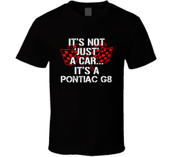 Pontiac G8 Not Just A Car Funny Car Lovers T Shirt Pontiac G8 Not Just A Car Funny Car Lovers T Shirt