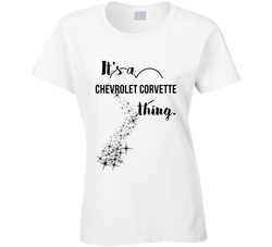 Chevrolet Corvette Its A Thing Car Driving Enthusiast Ladies T Shirt Chevrolet Corvette Its A Thing Car Driving Enthusiast Ladies T Shirt