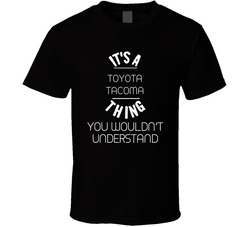 Toyota Tacoma Thing Wouldnt Understand Funny Car Auto T Shirt Toyota Tacoma Thing Wouldnt Understand Funny Car Auto T Shirt