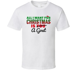 All I Want For Christmas Is A Goat Funny Cute Holiday Gift T Shirt All I Want For Christmas Is A Goat Funny Cute Holiday Gift T Shirt