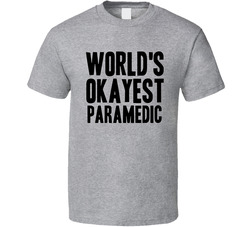Worlds Okayest Paramedic Funny Awesome Job T Shirt Worlds Okayest Paramedic Funny Awesome Job T Shirt