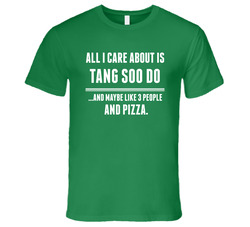 All I Care About Is Tang Soo Do Sports T Shirt All I Care About Is Tang Soo Do Sports T Shirt