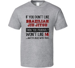 If You Dont Like Brazilian Jiu-jitsu Cool Active T Shirt If You Dont Like Brazilian Jiu-jitsu Cool Active T Shirt