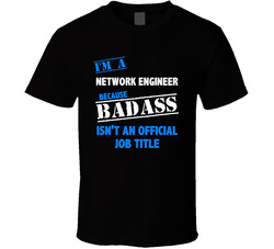 I'm A Network Engineer Badass Job Funny T Shirt I'm A Network Engineer Badass Job Funny T Shirt