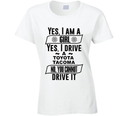 Toyota Tacoma Yes Im A Girl No You Cant Drive My Car Funny Car Lovers Ladies T Shirt Toyota Tacoma Yes Im A Girl No You Cant Drive My Car Funny Car Lovers Ladies T Shirt