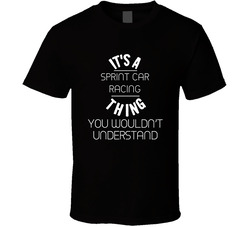 Its A Sprint Car Racing Thing Cool Sport Hobbies T Shirt Its A Sprint Car Racing Thing Cool Sport Hobbies T Shirt