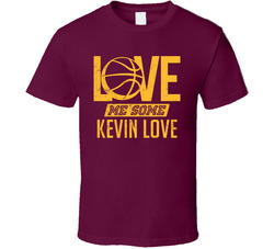 Love Me Some Kevin Love Cleveland Basketball T Shirt Love Me Some Kevin Love Cleveland Basketball T Shirt
