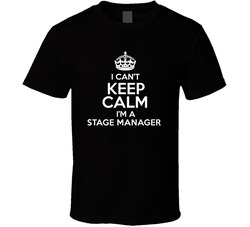 I Cant Keep Calm Im A Stage Manager Occupations T Shirt I Cant Keep Calm Im A Stage Manager Occupations T Shirt