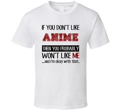 If You Dont Like Anime Cool Active T Shirt If You Dont Like Anime Cool Active T Shirt