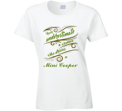 Never Underestimate Woman Who Drives Mini Cooper Car Ladies T Shirt Never Underestimate Woman Who Drives Mini Cooper Car Ladies T Shirt