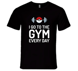 I Go To The Gym Every Day Funny Pokemon Go Fitness Workout Humor T Shirt