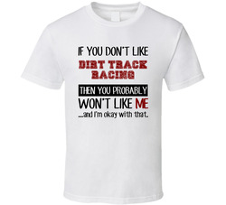 If You Dont Like Dirt Track Racing Cool Active T Shirt If You Dont Like Dirt Track Racing Cool Active T Shirt
