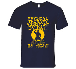 Physical Therapy Assistant By Day Ninja By Night Funny T Shirt Physical Therapy Assistant By Day Ninja By Night Funny T Shirt