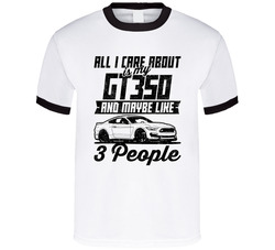 Shelby Gt350 All I Care About Is Maybe 3 People Worn Look T Shirt Shelby Gt350 All I Care About Is Maybe 3 People Worn Look T Shirt