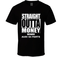 Audi S4 Straight Outta Money Cause Car Parts Funny Car Lovers T Shirt Audi S4 Straight Outta Money Cause Car Parts Funny Car Lovers T Shirt