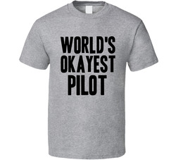 Worlds Okayest Pilot Funny Awesome Job T Shirt Worlds Okayest Pilot Funny Awesome Job T Shirt
