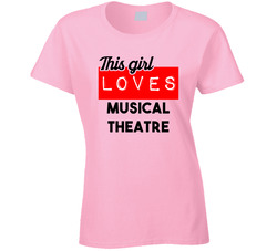 This Girl Loves Musical Theatre Hobby Ladies T Shirt This Girl Loves Musical Theatre Hobby Ladies T Shirt