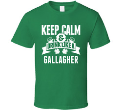 Gallagher Keep Calm And Drink Like Last Name Irish Ireland St Patricks Day T Shirt Gallagher Keep Calm And Drink Like Last Name Irish Ireland St Patricks Day T Shirt
