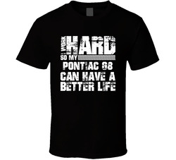 I Work Hard So My Pontiac G8 Can Live A Better Life Car Fan T Shirt I Work Hard So My Pontiac G8 Can Live A Better Life Car Fan T Shirt