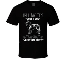 Tell Me Its Just A Dog Idiot Newfoundland Dog T Shirt