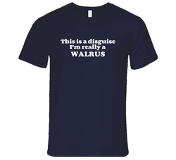 This Is A Disguise Im Really A Walrus Funny Animal T Shirt