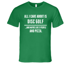 All I Care About Is Disc Golf Sports T Shirt
