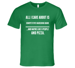 All I Care About Is Competitive Marching Band Sports T Shirt