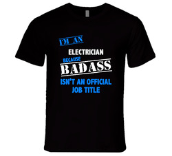 I'm An Electrician Badass Job Funny T Shirt I'm An Electrician Badass Job Funny T Shirt