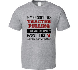 If You Dont Like Tractor Pulling Cool Active T Shirt If You Dont Like Tractor Pulling Cool Active T Shirt