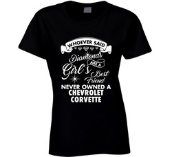 Chevrolet Corvette Whoever Said Diamonds Are A Girls Best Friend Proud Car Owners Ladies T Shirt Chevrolet Corvette Whoever Said Diamonds Are A Girls Best Friend Proud Car Owners Ladies T Shirt