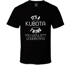 Kubota Its A Thing You Wouldnt Understand Name T Shirt Kubota Its A Thing You Wouldnt Understand Name T Shirt