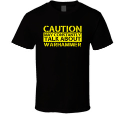 Warhammer Caution Warning May Talk About Sport Hobby Fan Unisex T Shirt Warhammer Caution Warning May Talk About Sport Hobby Fan Unisex T Shirt