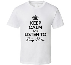 Keep Calm And Listen To Dolly Parton Music T Shirt Keep Calm And Listen To Dolly Parton Music T Shirt