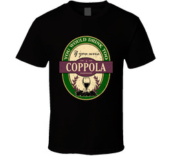 You Would Drink Too If You Were A Coppola Wine Label Last Name Worn Look T Shirt
