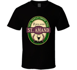 You Would Drink Too If You Were A St. Amand Wine Label Last Name Worn Look T Shirt