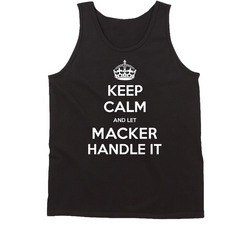 Keep Calm And Let Macker Handle It Name Parody Cool Tanktop