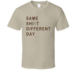 Same Shirt Different Day Knocked Up Popular Funny Movie T Shirt