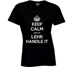 Keep Calm And Let Lehr Handle It Cool Name Parody Ladies T Shirt