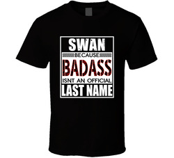 Swan Because Badass Official Last Name Funny T Shirt