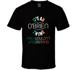 It's An O'brien Thing You Wouldn't Understand Irish Name T Shirt