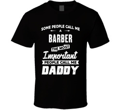 Barber Important People Call Me Daddy Father's Day Gift T Shirt Barber Important People Call Me Daddy Father's Day Gift T Shirt
