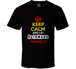Keep Calm And Let Rothmann Handle It German Name Germany T Shirt Keep Calm And Let Rothmann Handle It German Name Germany T Shirt