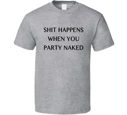 Shit Happens When You Party Naked Fun Bad Santa Popular Movie T Shirt Shit Happens When You Party Naked Fun Bad Santa Popular Movie T Shirt