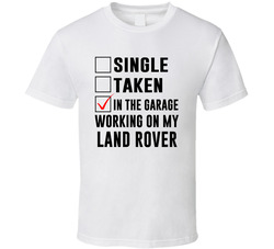 Single Taken Working On My Land Rover Funny Car T Shirt Single Taken Working On My Land Rover Funny Car T Shirt