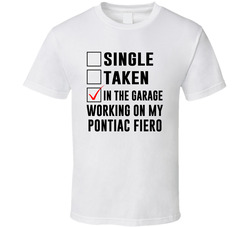 Single Taken Working On My Pontiac Fiero Funny Car T Shirt Single Taken Working On My Pontiac Fiero Funny Car T Shirt