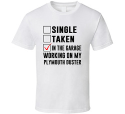 Single Taken Working On My Plymouth Duster Funny Car T Shirt Single Taken Working On My Plymouth Duster Funny Car T Shirt