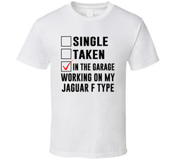 Single Taken Working On My Jaguar F Type Funny Car T Shirt Single Taken Working On My Jaguar F Type Funny Car T Shirt