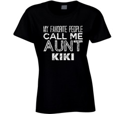 My Favorite People Call Me Aunt Kiki Funny Name Worn Look Ladies T Shirt My Favorite People Call Me Aunt Kiki Funny Name Worn Look Ladies T Shirt